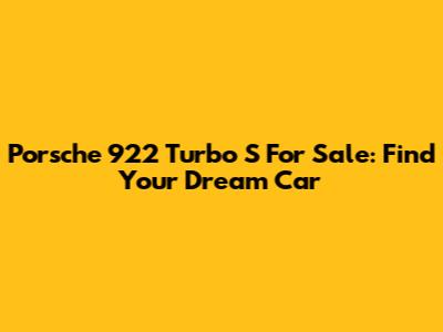 Porsche 922 Turbo S For Sale: Find Your Dream Car