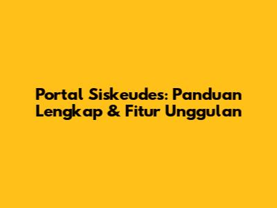 Portal Siskeudes: Panduan Lengkap & Fitur Unggulan