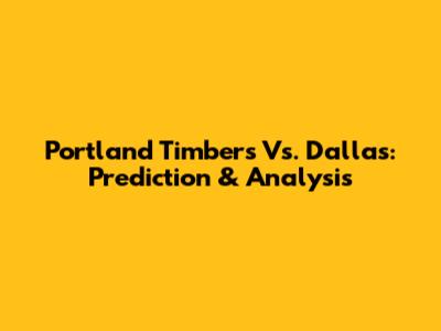 Portland Timbers Vs. Dallas: Prediction & Analysis