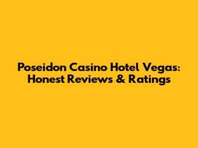 Poseidon Casino Hotel Vegas: Honest Reviews & Ratings