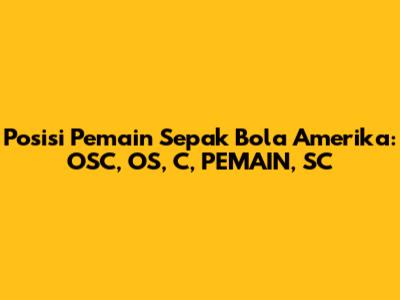 Posisi Pemain Sepak Bola Amerika: OSC, OS, C, PEMAIN, SC