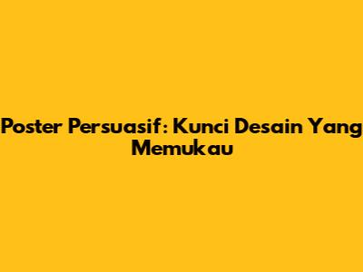Poster Persuasif: Kunci Desain Yang Memukau