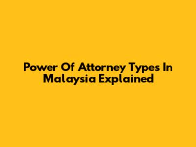 Power Of Attorney Types In Malaysia Explained