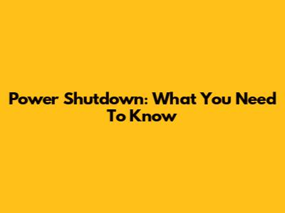Power Shutdown: What You Need To Know