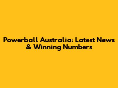 Powerball Australia: Latest News & Winning Numbers