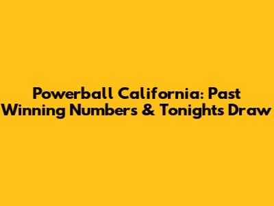 Powerball California: Past Winning Numbers & Tonight's Draw