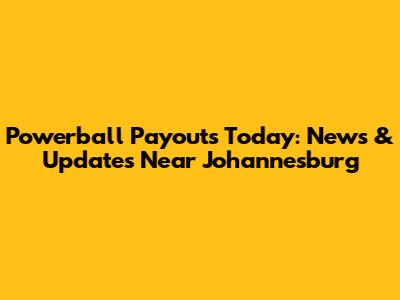 Powerball Payouts Today: News & Updates Near Johannesburg