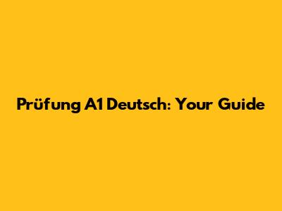 Prüfung A1 Deutsch: Your Guide