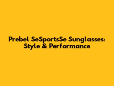 Prebel SeSportsSe Sunglasses: Style & Performance