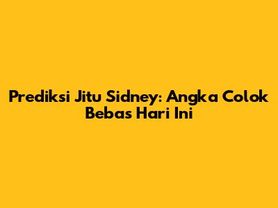 Prediksi Jitu Sidney: Angka Colok Bebas Hari Ini