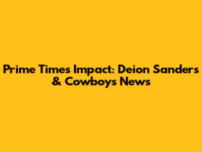 Prime Time's Impact: Deion Sanders & Cowboys News