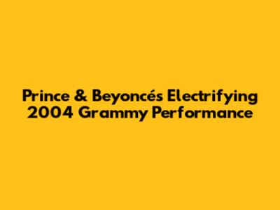 Prince & Beyoncé's Electrifying 2004 Grammy Performance