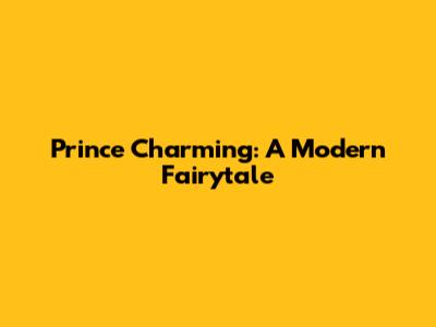 Prince Charming: A Modern Fairytale