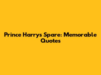 Prince Harry's Spare: Memorable Quotes