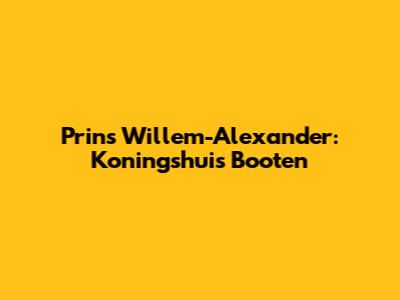 Prins Willem-Alexander: Koningshuis Booten