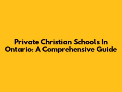 Private Christian Schools In Ontario: A Comprehensive Guide
