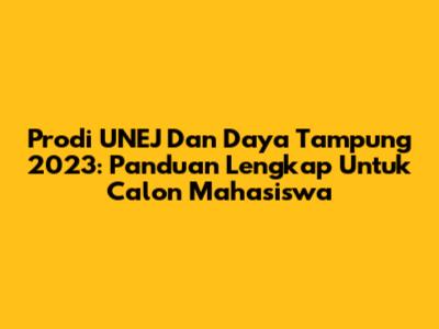 Prodi UNEJ Dan Daya Tampung 2023: Panduan Lengkap Untuk Calon Mahasiswa