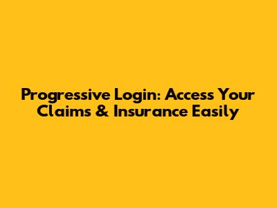 Progressive Login: Access Your Claims & Insurance Easily