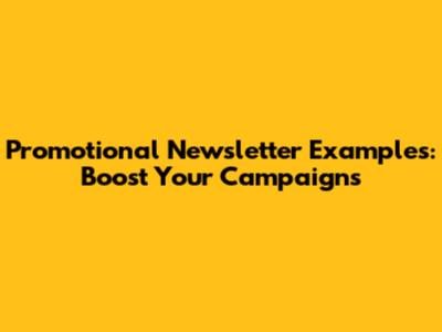Promotional Newsletter Examples: Boost Your Campaigns