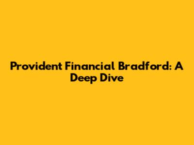Provident Financial Bradford: A Deep Dive