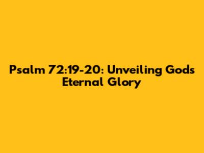 Psalm 72:19-20: Unveiling God's Eternal Glory
