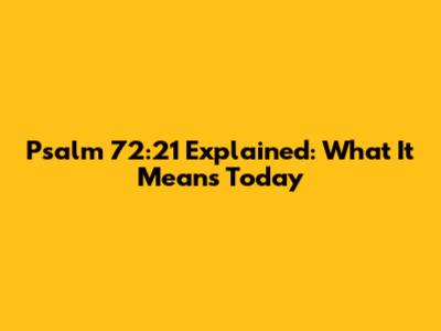 Psalm 72:21 Explained: What It Means Today