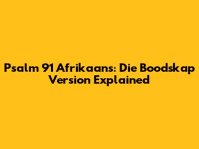 Psalm 91 Afrikaans: 'Die Boodskap' Version Explained
