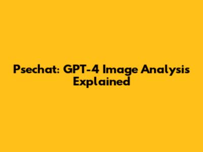 Psechat: GPT-4 Image Analysis Explained