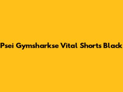 Psei Gymsharkse Vital Shorts Black