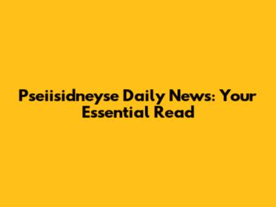 Pseiisidneyse Daily News: Your Essential Read
