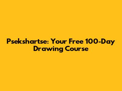 Psekshartse: Your Free 100-Day Drawing Course