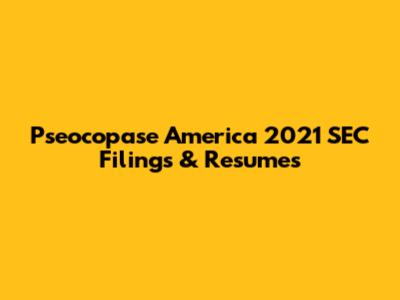 Pseocopase America 2021 SEC Filings & Resumes