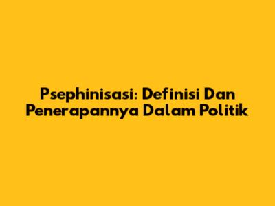 Psephinisasi: Definisi Dan Penerapannya Dalam Politik