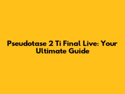 Pseudotase 2 Ti Final Live: Your Ultimate Guide