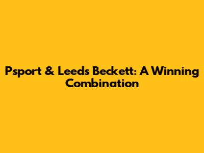Psport & Leeds Beckett: A Winning Combination