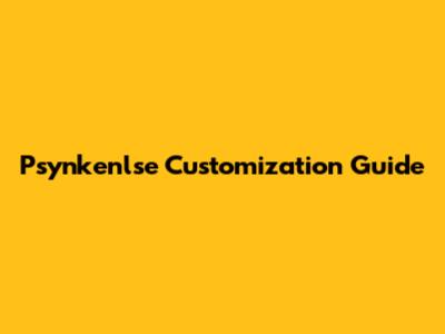 Psynkenlse Customization Guide