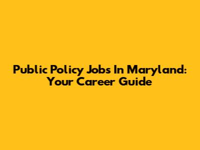 Public Policy Jobs In Maryland: Your Career Guide