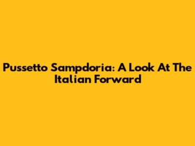 Pussetto Sampdoria: A Look At The Italian Forward