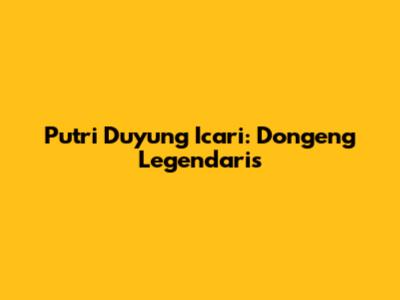 Putri Duyung Icari: Dongeng Legendaris