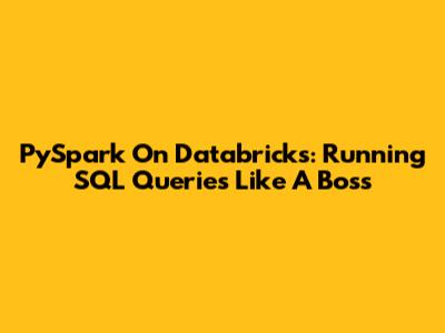PySpark On Databricks: Running SQL Queries Like A Boss