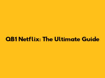 QB1 Netflix: The Ultimate Guide