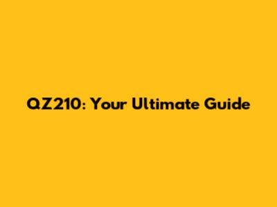 QZ210: Your Ultimate Guide