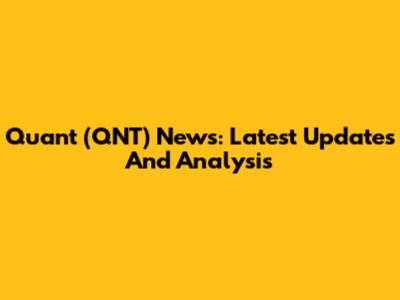 Quant (QNT) News: Latest Updates And Analysis