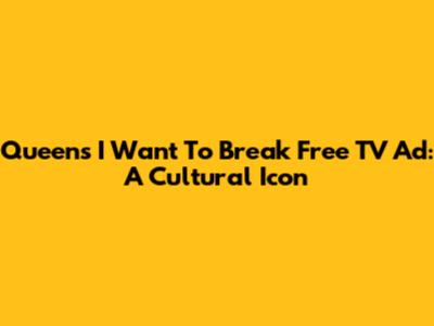 Queen's 'I Want To Break Free' TV Ad: A Cultural Icon