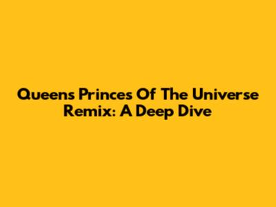 Queen's 'Princes Of The Universe' Remix: A Deep Dive