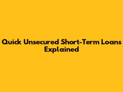 Quick Unsecured Short-Term Loans Explained
