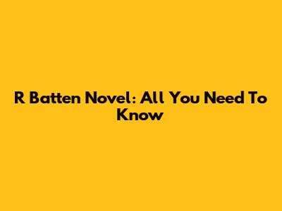 R Batten Novel: All You Need To Know