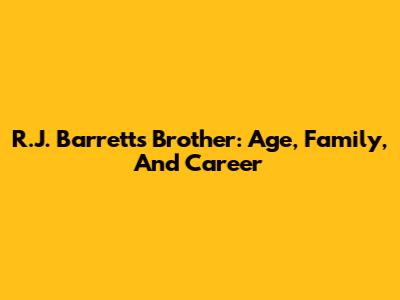 R.J. Barrett's Brother: Age, Family, And Career