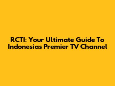 RCTI: Your Ultimate Guide To Indonesia's Premier TV Channel