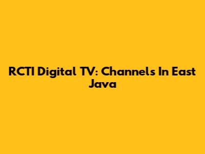 RCTI Digital TV: Channels In East Java